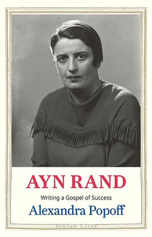 Ayn Rand - Writing a Gospel of Success By: Alexandra Popoff