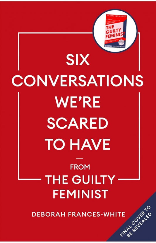 Six Conversations We're Scared to Have By: Deborah Frances-White