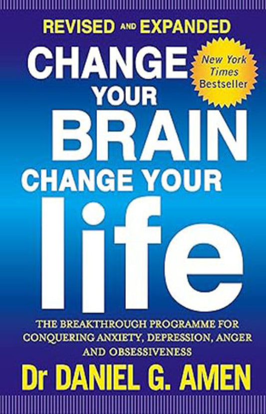Change Your Brain Change Your Life Revised and Expanded Edition By: Daniel G. Amen