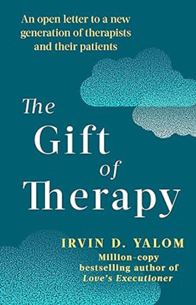 The Gift of Therapy - Reflections on Being a Therapist By: Irvin D. Yalom