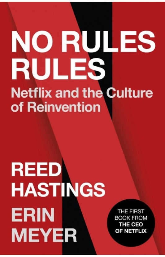 No Rules Rules: Netflix and the Culture of Reinvention by Reed Hastings