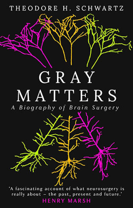 Gray Matters - A Biography of Brain Surgery By: Theodore Schwartz