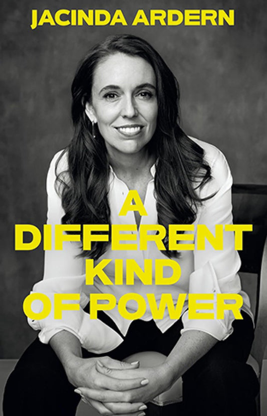 A Different Kind of Power By: Jacinda Ardern