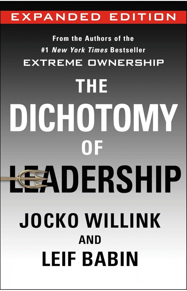 The Dichotomy of Leadership By: Jocko Willink