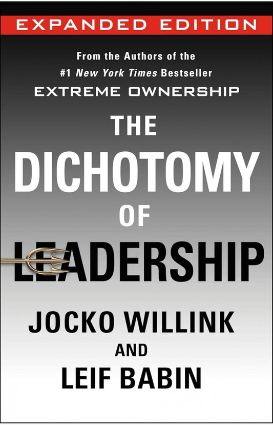 The Dichotomy of Leadership By: Jocko Willink
