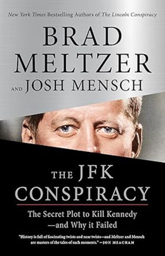The JFK Conspiracy - The Secret Plot to Kill Kennedy-and Why It Failed By: Brad Meltzer
