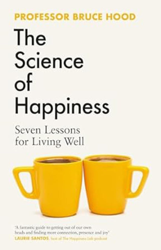 The Science of Happiness By: Bruce Hood