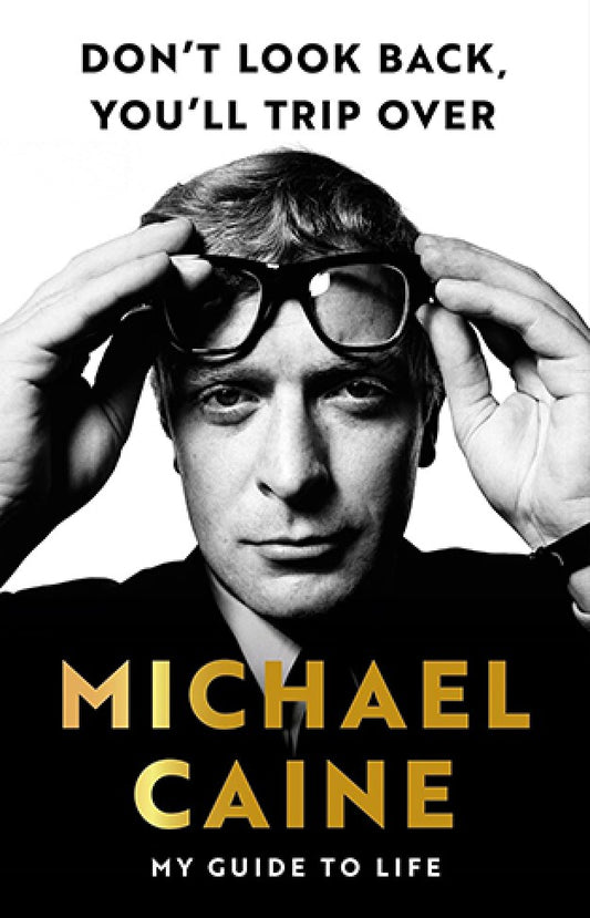 Don't Look Back, You'll Trip Over By: Michael Caine