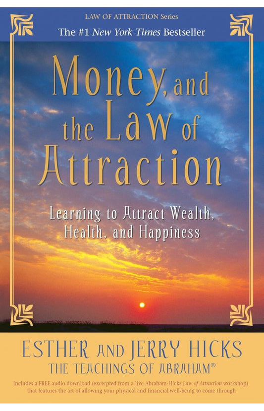 Money, and the Law of Attraction By: Esther Hicks