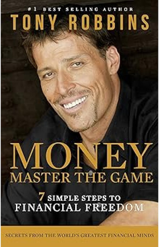 Money: Master the Game - 7 Simple Steps to Financial Freedom By: Anthony Robbins