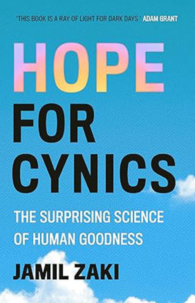 Hope for Cynics: The Surprising Science Of Human Goodness By: Jamil Zaki