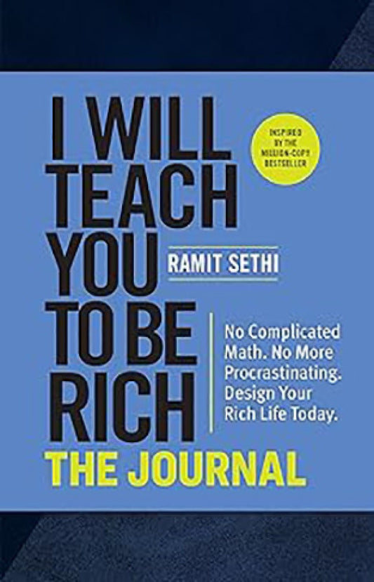 I Will Teach You to Be Rich By: Ramit Sethi