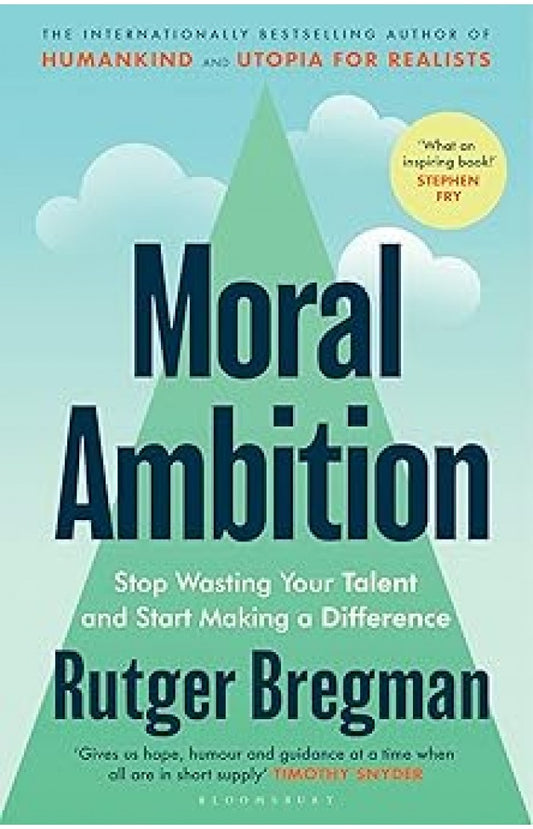 Moral Ambition By: Rutger Bregman