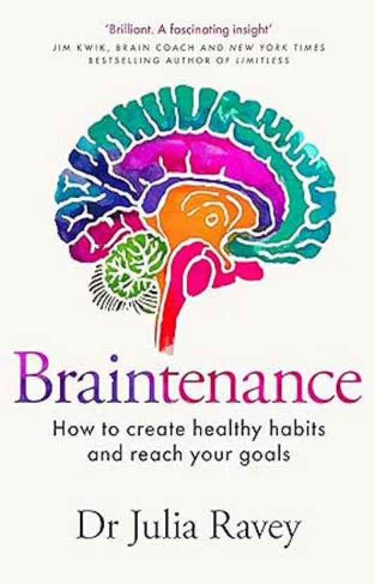 Braintenance - A Scientific Guide to Creating Healthy Habits and Reaching Your Goals By: Julia Ravey