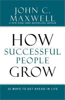 How Successful People Grow By John C. Maxwell
