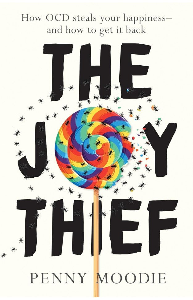 The Joy Thief - How OCD Steals Your Happiness - and How to Get It Back By: Penny Moodie