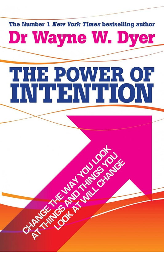 The Power of Intention By: Dr. Wayne W. Dyer
