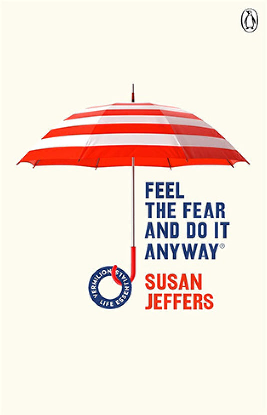 Feel the Fear and Do It Anyway By: Susan Jeffers