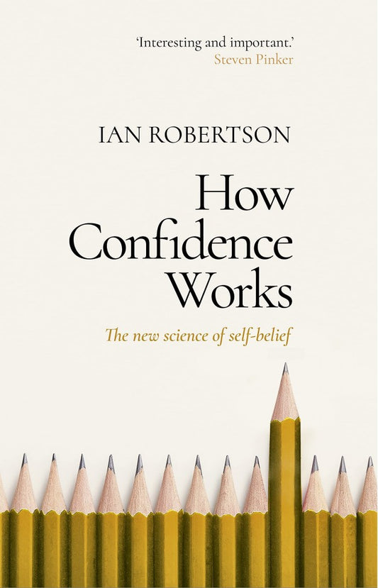 How Confidence Works - The new science of self-belief By: Ian Robertson