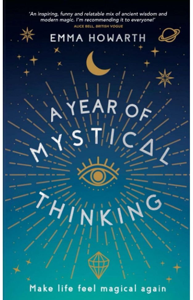 A Year of Mystical Thinking: Make Life Feel Magical Again By: Emma Howarth