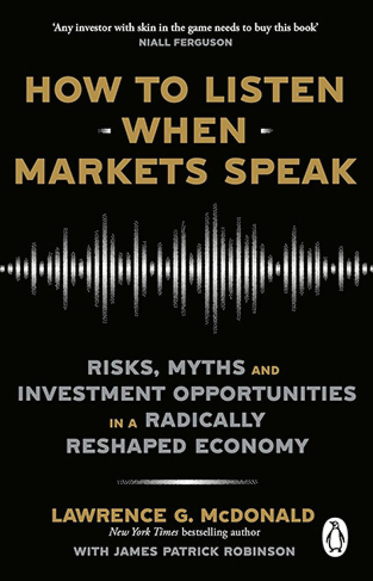 How to Listen When Markets Speak By: Lawrence McDonald