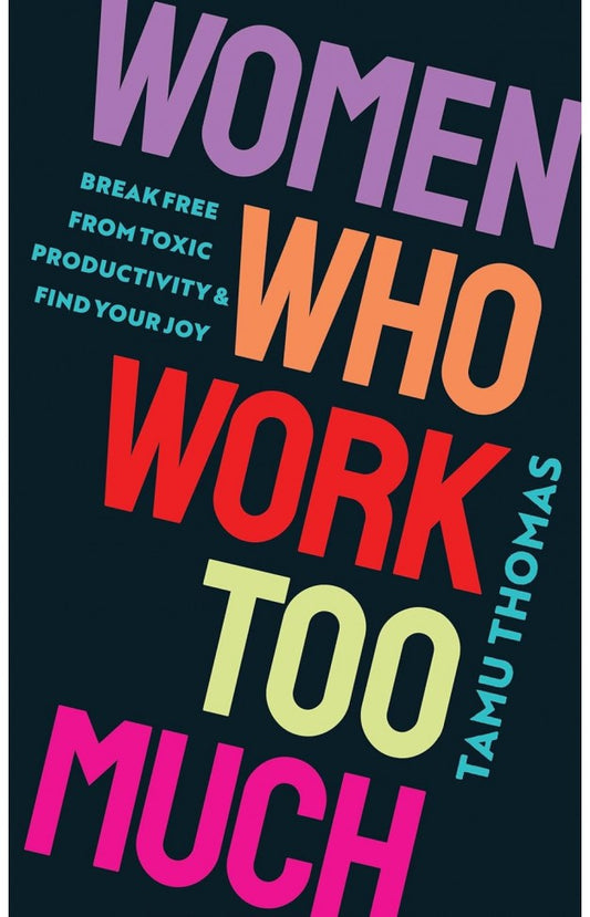 Women Who Work Too Much By: Tamu Thomas