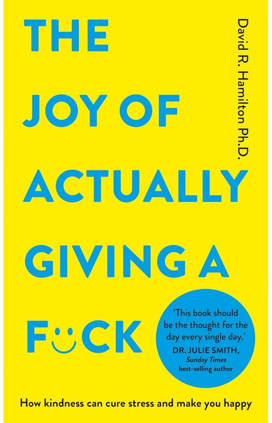 The Joy of Actually Giving a F*ck By: David R. Hamilton