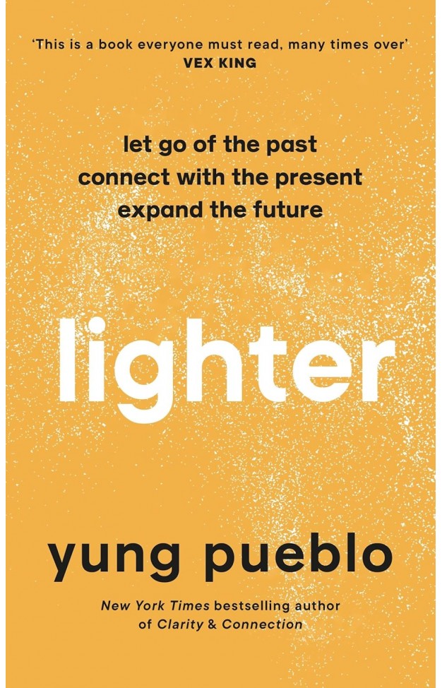 Lighter - Let Go of the Past, Connect with the Present, and Expand the Future By: Yung Pueblo