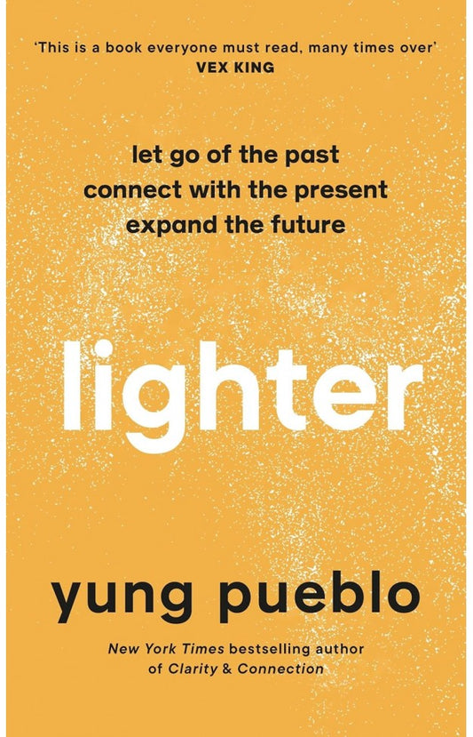Lighter - Let Go of the Past, Connect with the Present, and Expand the Future By: Yung Pueblo