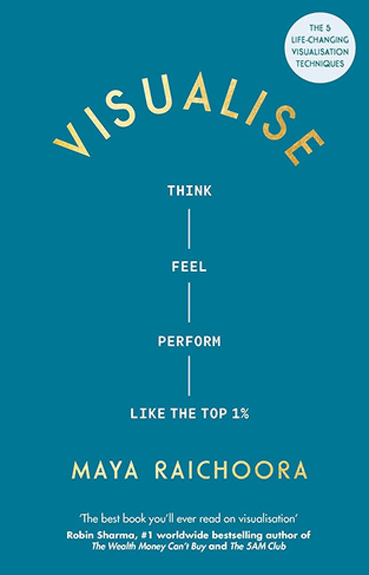 Visualise: Think, Feel, Perform Like the Top 1% By: Maya Raichoora