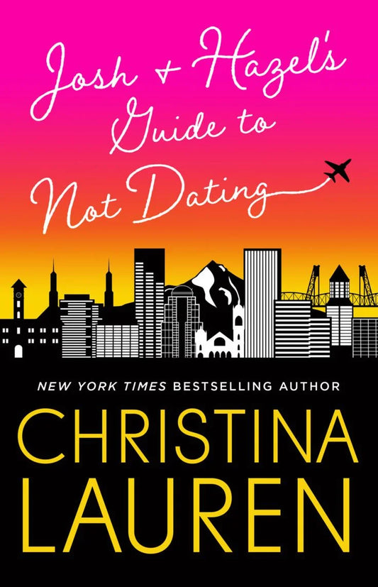 Josh and Hazel’s Guide to Not Dating By Christina Lauren