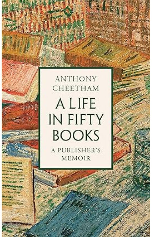 A Life in 50 Books By: Anthony Cheetham