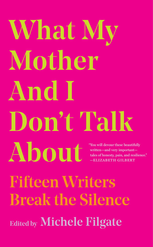 What My Mother And I Don’t Talk About By Michele Filgate