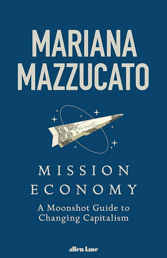 Mission Economy By Mariana Mazzucato