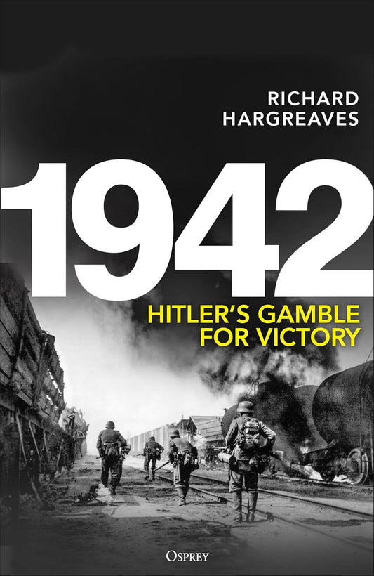 1942: Hitler’s Gamble for Victory by Richard Hargreaves