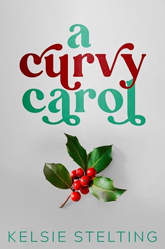 A Curvy Carol by Kelsie Stelting