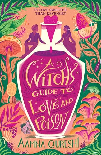 A Witch’s Guide to Love and Poison by Aamna Qureshi