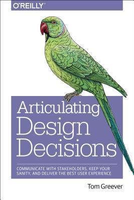 Articulating Design Decisions by Tom Greever