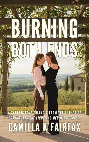 Burning Both Ends: A Sapphic Love Triangle (Coming Into The Light) by Camilla K Fairfax