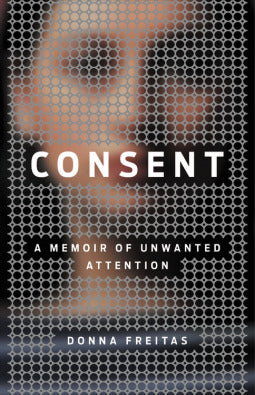 A Memoir of Unwanted Attention by Donna Freitas
