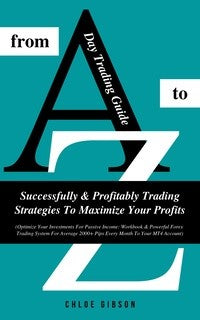 Day Trading Guide From A To Z by Chloe Gibson