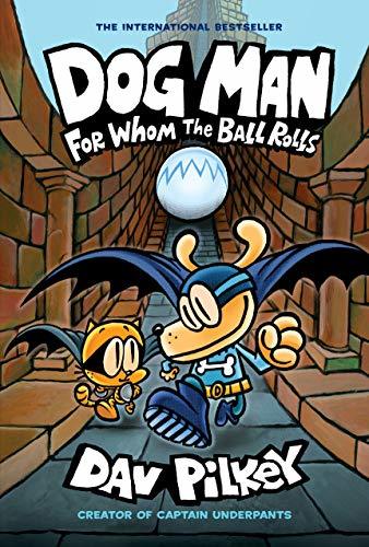 Dog Man: For Whom the Ball Rolls by Dav Pilkey