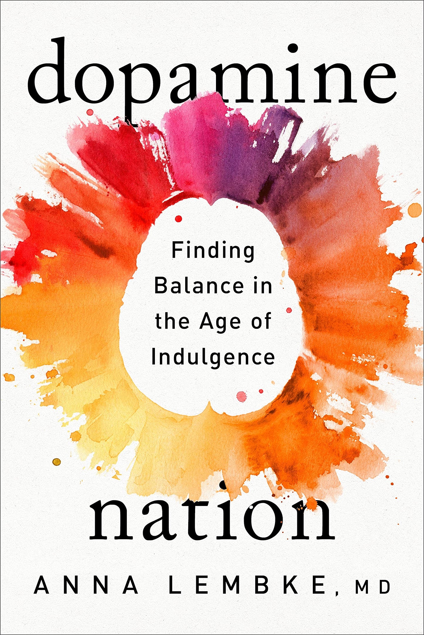 Dopamine Nation: Finding Balance in the Age of Indulgence by Anna Lembke