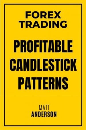 Forex Trading: Profitable Candlestick Patterns by Mati Anderson