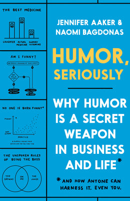 Humor, Seriously by Jennifer Aaker