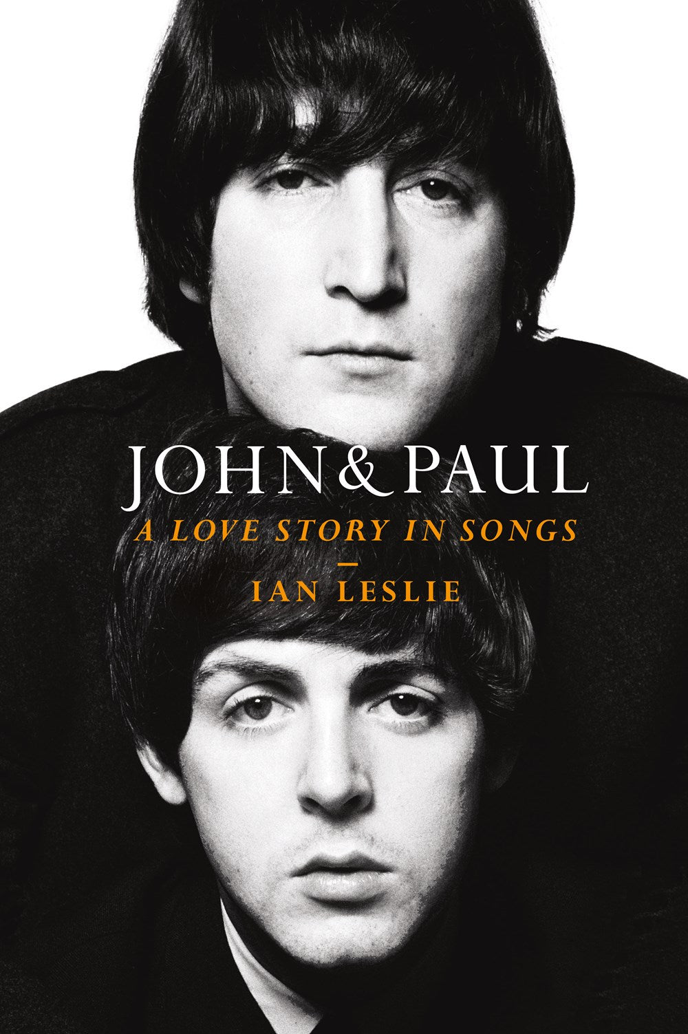 John and Paul: A Love Story in Songs by Ian Leslie