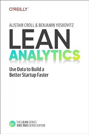 Lean Analytics by Alistair Croll, Benjamin Yoskovitz