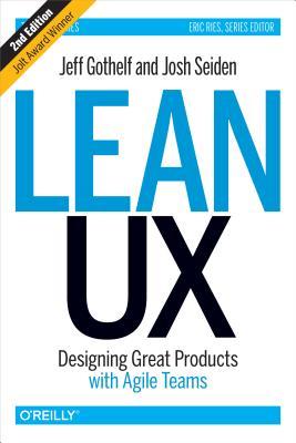 Lean UX: Designing Great Products with Agile Teams by Jeff Gothelf