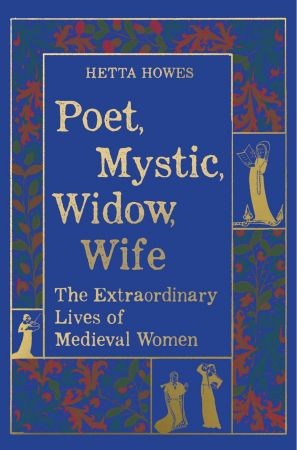 Poet, Mystic, Widow, Wife by Hetta Howes