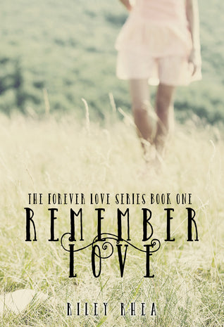 Remember Love (The Forever Love Series, #1) by Riley Rhea